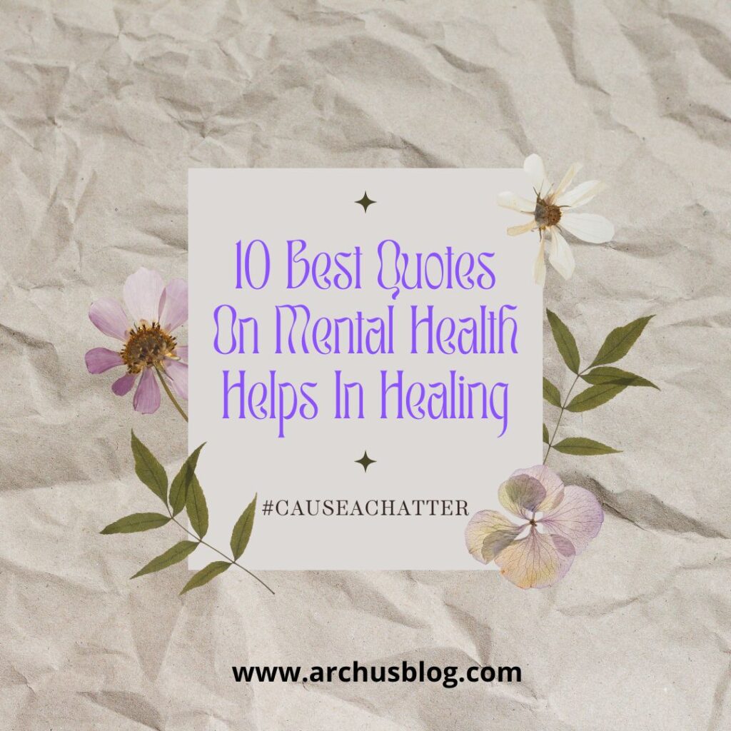 10 Best Quotes On Mental Health Helps In Healing #CauseAChatter